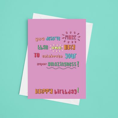 You Deserve More Than Just A Day - A5 Birthday Card