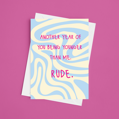 Another Year Of Being Younger Than Me - A5 Funny Birthday Card