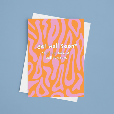 Get Well For Our Sake As Well As Yours - A5 Get Well Soon Card