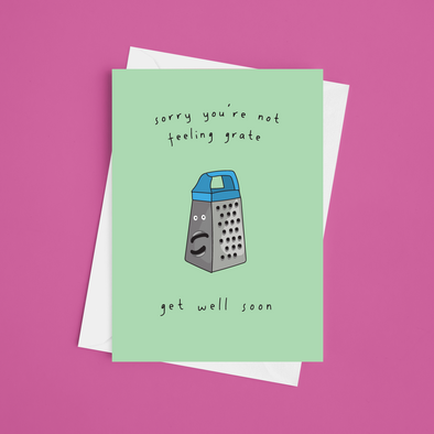 Sorry You're Not Feeling Grate - A5 Get Well Soon Card