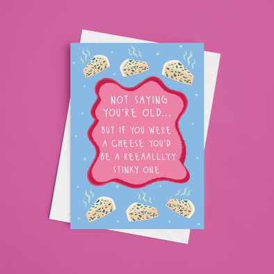You'd Be A Stinky Cheese - A5 Funny Birthday Card