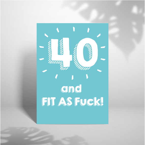 40 And Fit As Fuck - A5 Greeting Card (Blank)