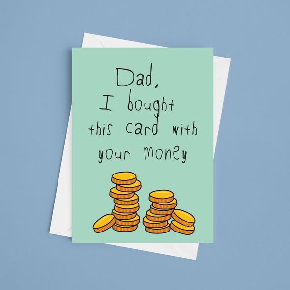 I Bought This Card With Your Money Happy Father's Day - A5 Greeting Card