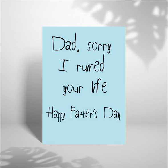 Dad, Sorry I Ruined Your Life -Greeting Card (Wholesale)
