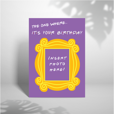 The One Where its your Birthday - A5 Greeting Card