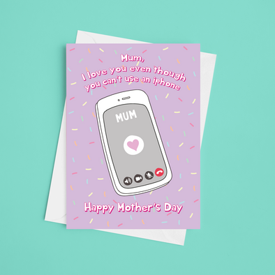 Love You Even Though You Can't Use An Iphone - A5 Mother's Day Card