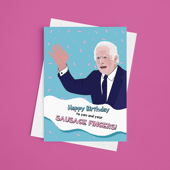 King Charles Sausage Fingers - A5 Birthday Card
