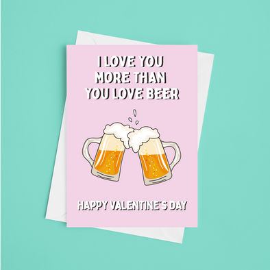 Love You More Than You Love Beer Valentine's -Greeting Card (Wholesale)