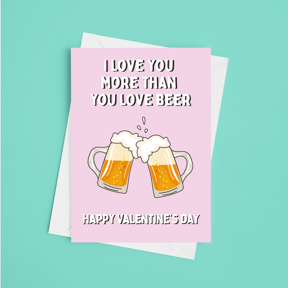 I Love You More Than Beer Valentine's - A5 Greeting Card (Blank)