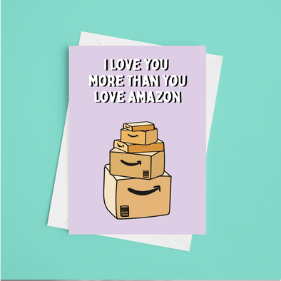 Love You More Than You Love Amazon  - A5 Greeting Card