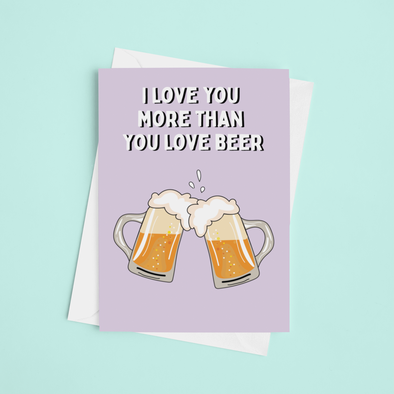 Love You More Than You Love Beer - A5 Greeting Card (Blank)