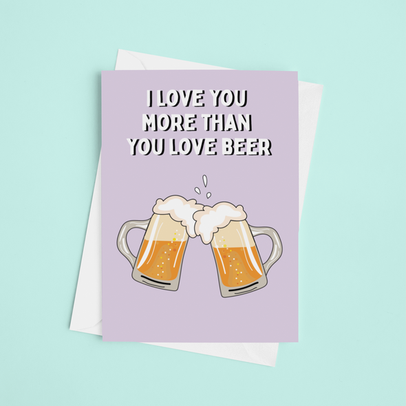 Love You More Than You Love Beer - A5 Greeting Card (Blank)