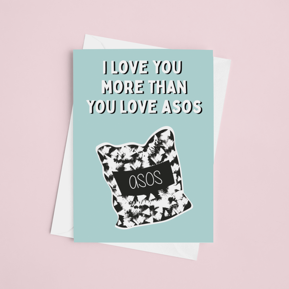 I Love You More Than You Love ASOS - A5 Greeting Card (Blank)