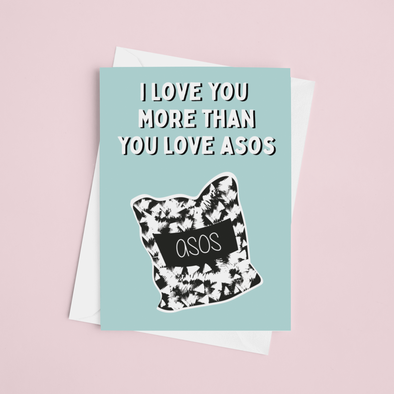 I Love You More Than ASOS  - A5 Greeting Card