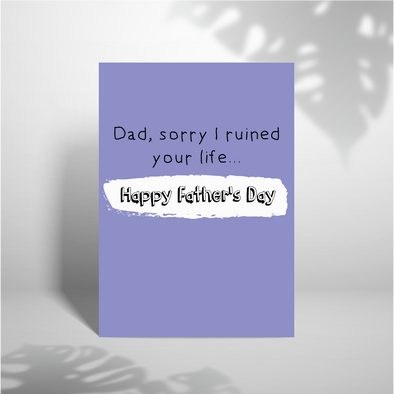 Dad, Sorry I Ruined Your Life -Greeting Card (Wholesale)