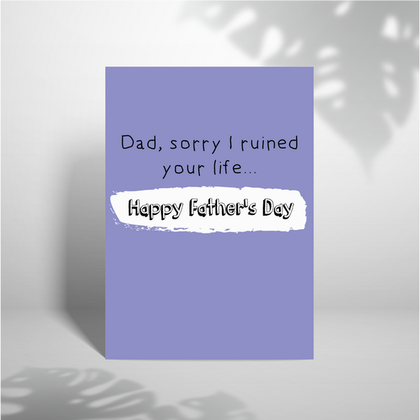 Dad, Sorry I Ruined Your Life - A5 Greeting Card (Blank)