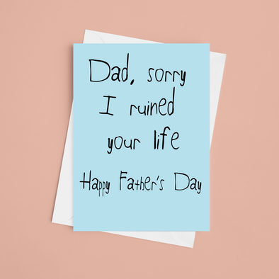 Dad, Sorry I Ruined Your Life - A5 Greeting Card (Blank)