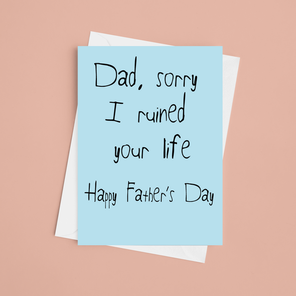 Dad, Sorry I Ruined Your Life - A5 Greeting Card (Blank)