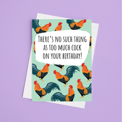 No Such Thing As Too much Cock Birthday - A5 Greeting Card (Blank)