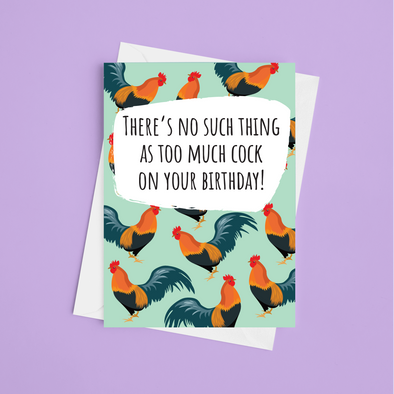 No Such Thing As Too Much Cock Birthday - A5 Greeting Card