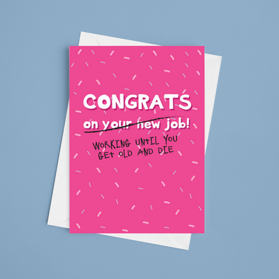 Congrats On Working Until You Get Old And Die - A5 New Job Card (Blank)