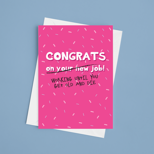 Congrats On Working Until You Get Old And Die - A5 New Job Card (Blank)