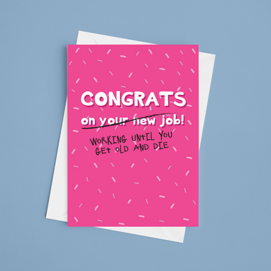 Congrats On Working Until You Get Old And Die - A5 New Job Card