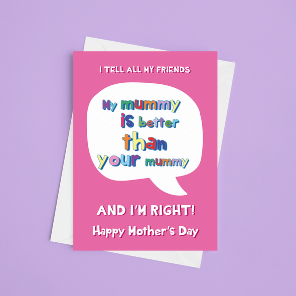 My Mummy Is Better Than Your Mummy - A5 Mother's Day Card (Blank)