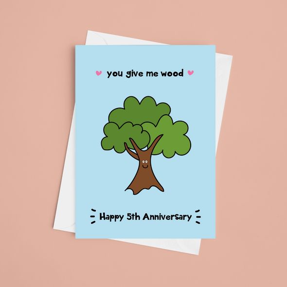 You Give Me Wood - Happy Anniversary - A5 Greeting Card